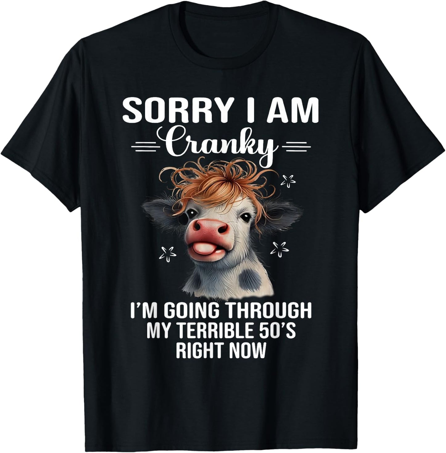 Sorry If I Am Cranky I'm In My Terrible 60's Right Now Cow T-Shirt - T-Shirt | Black