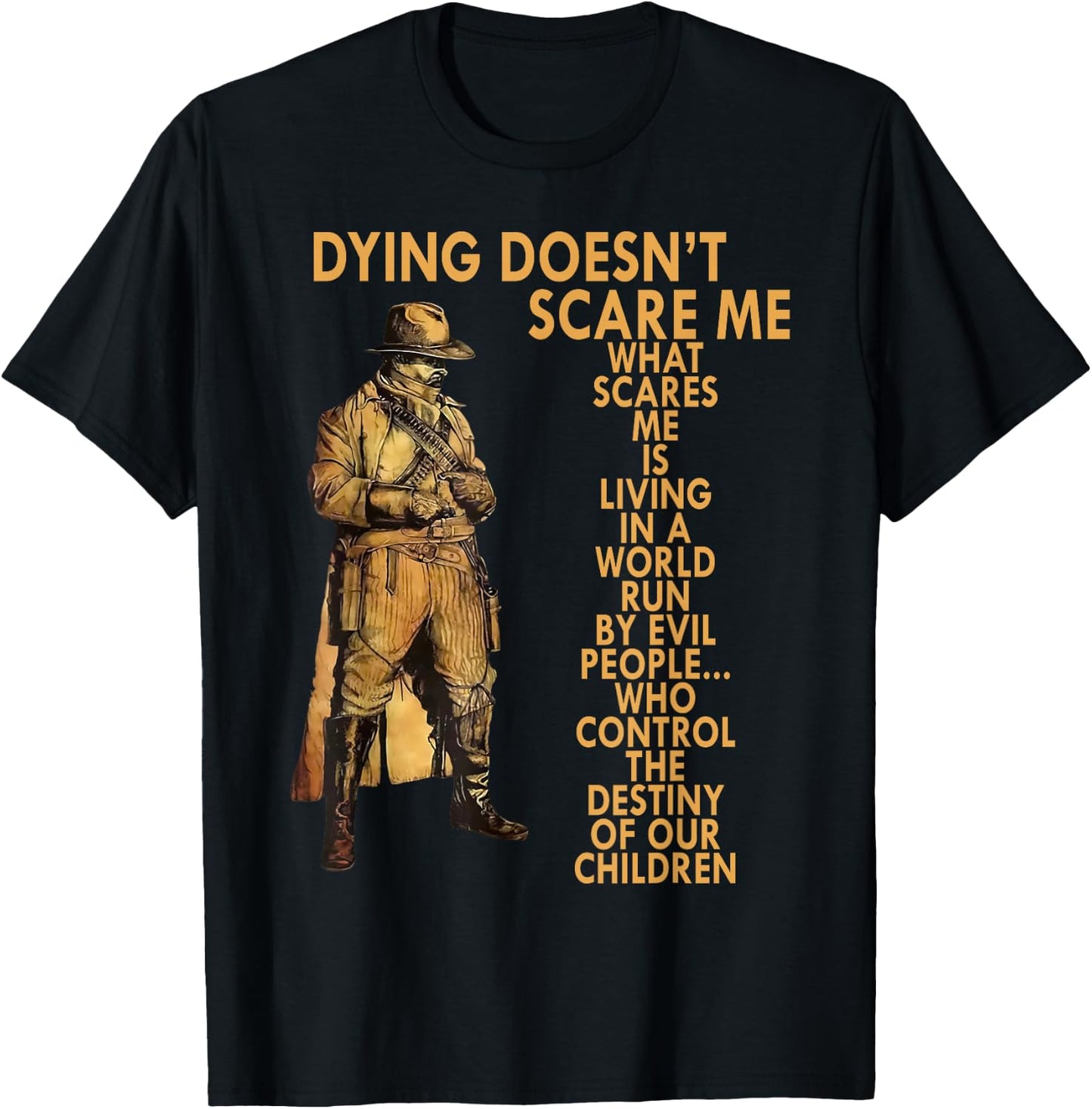 Dying Doesn't Scare Me What Scares Me Is Living In A World T-Shirt - T-Shirt | Black
