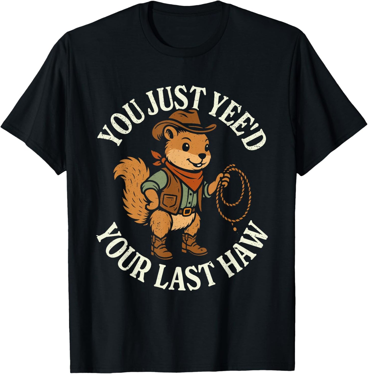 You just yee'd your last haw funny squirrel cowboy T-Shirt - T-Shirt | Black