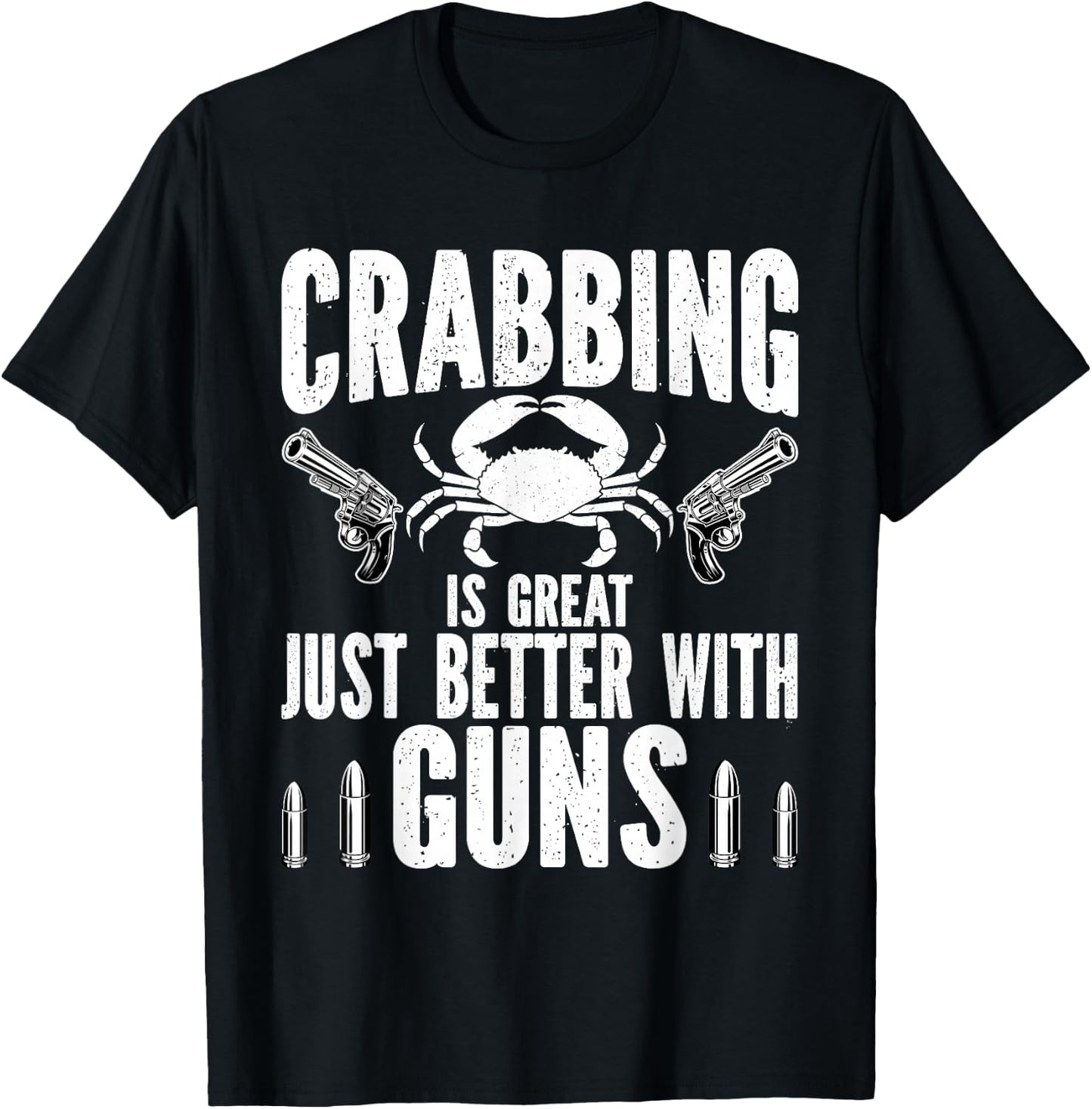 Crabbing Is Great Just Better With Guns Crab Hunting fishing T-Shirt - T-Shirt | Black