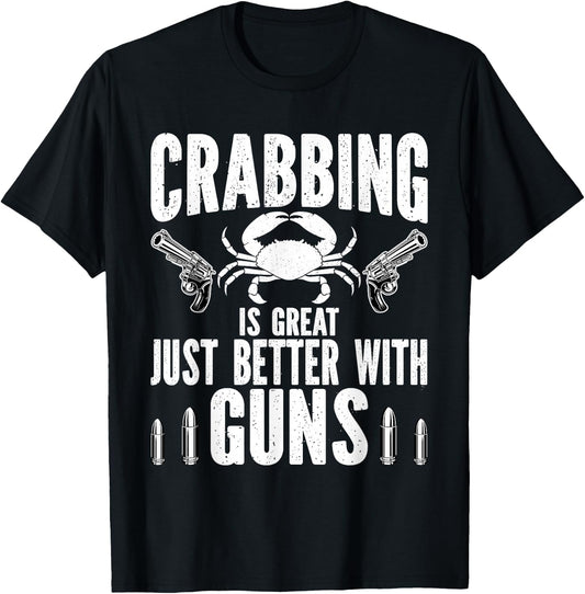 Crabbing Is Great Just Better With Guns Crab Hunting fishing T-Shirt - T-Shirt | Black
