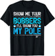 Show Me Your Bobbers I'll Show You My Pole Fishing T-Shirt - T-Shirt | Black