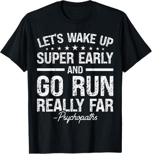 Let's Wake Up Super Early And Go Run Really Far Psychopaths