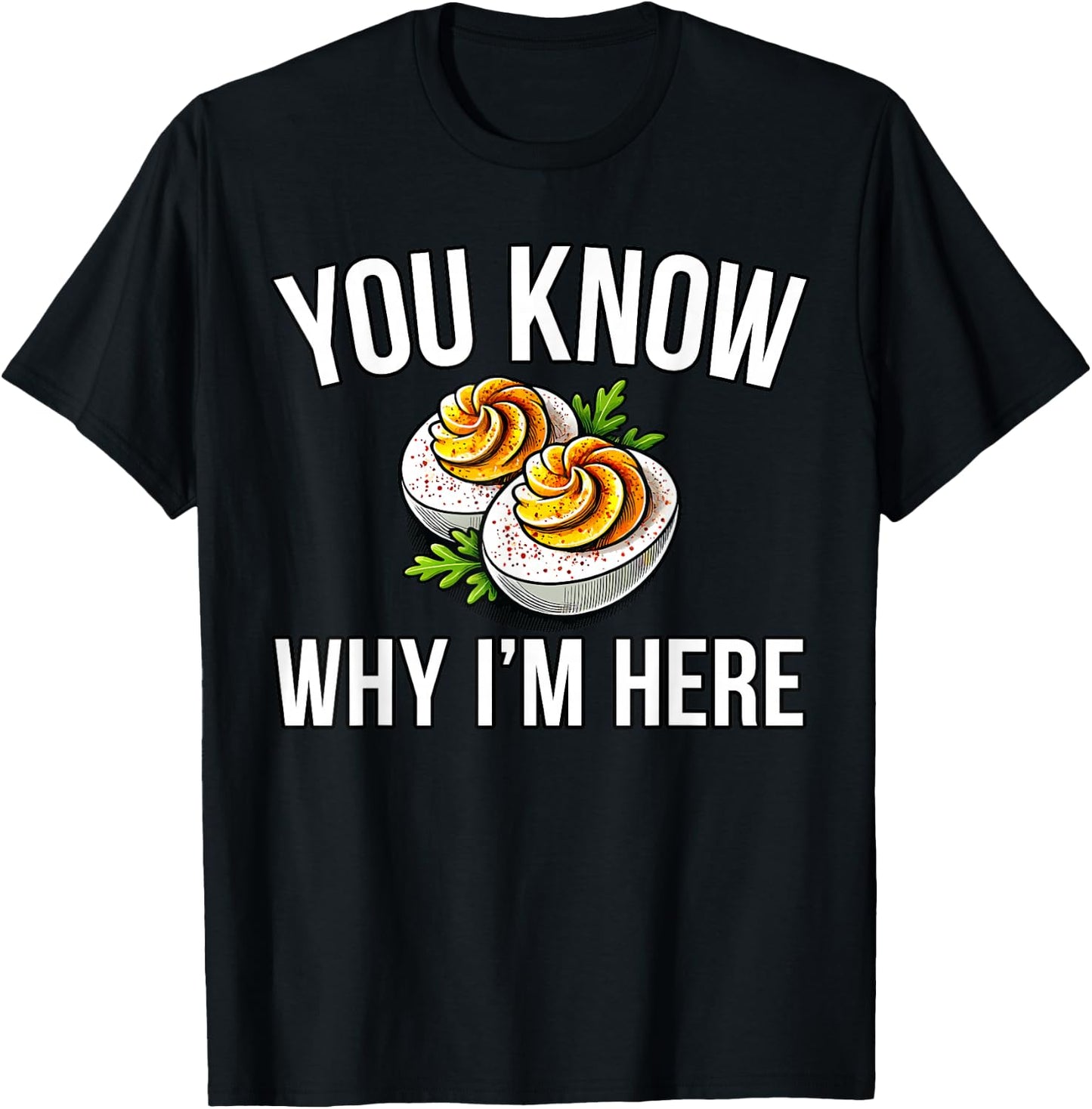 Deviled Egg You Know Why I'm Here Thanksgiving T-Shirt - T-Shirt | Black