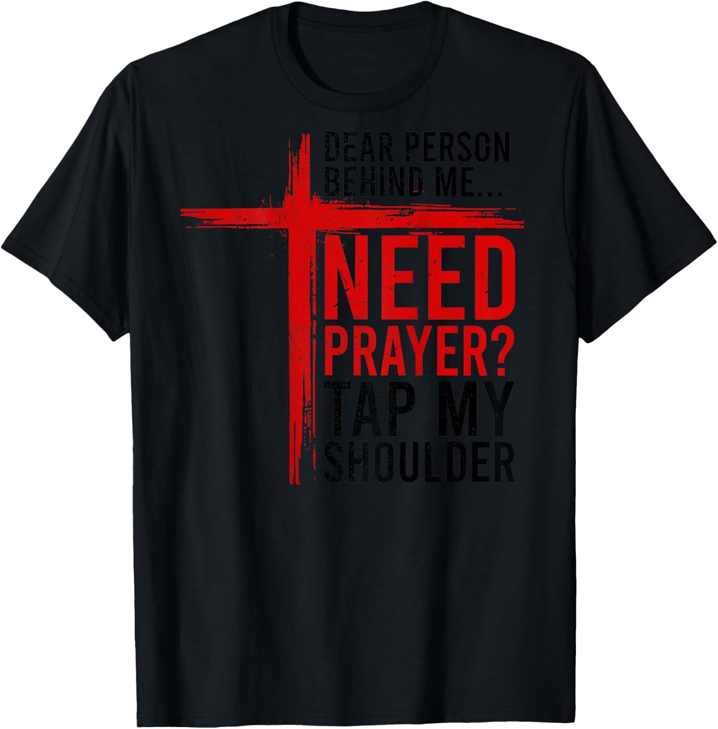 On Back Dear Person Behind Me Need Prayer Tap My Shoulder T-Shirt - T-Shirt | Black