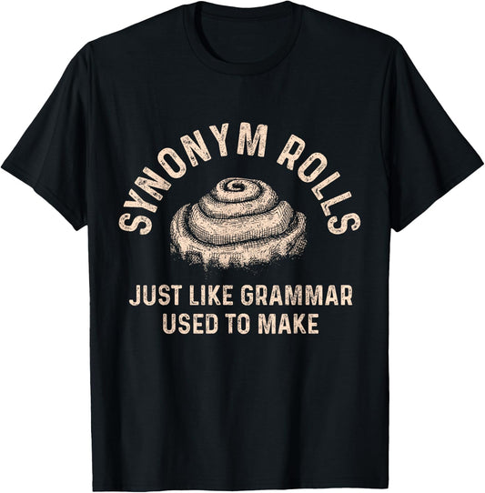 Synonym Rolls Just Like Grammar Used To Make Funny Baking T-Shirt - T-Shirt | Black