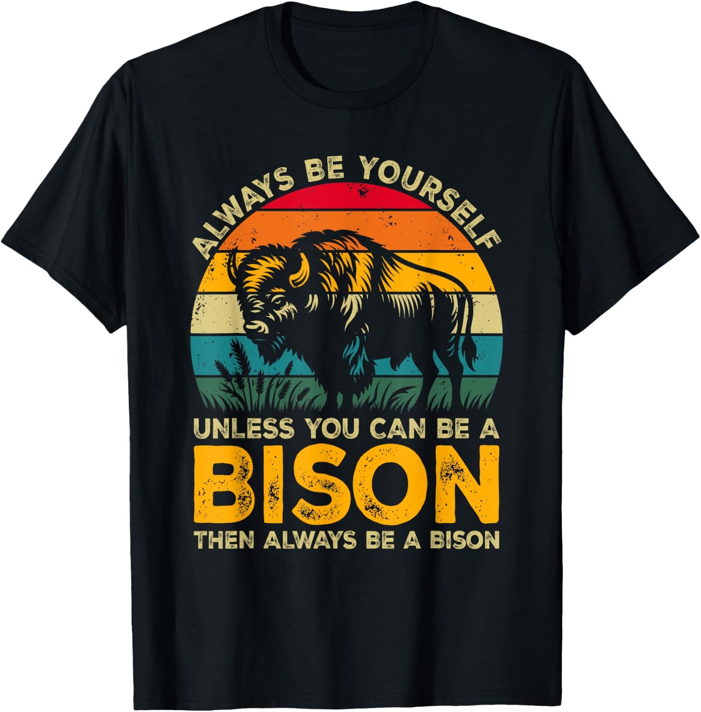 Always Be Yourself Unless You Can Be A Bison, Funny Bison T-Shirt - T-Shirt | Black