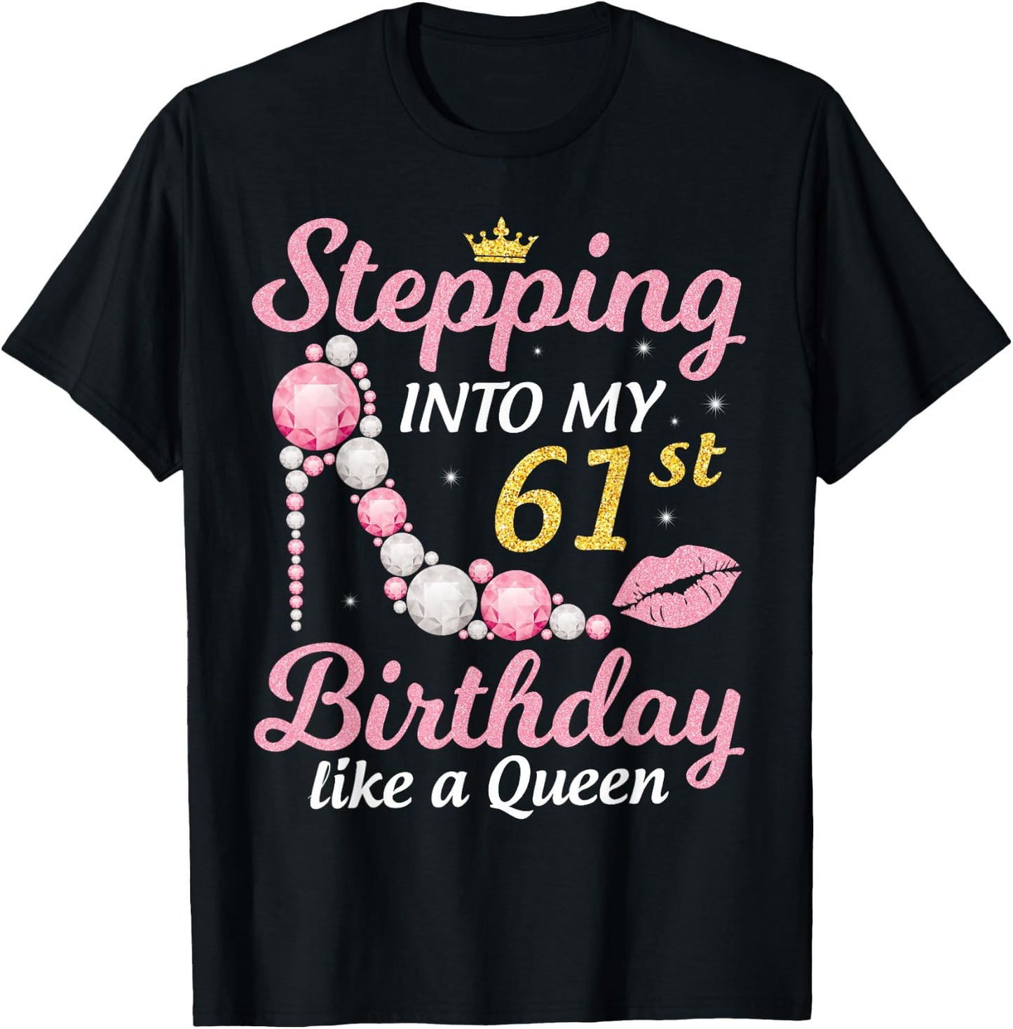 Stepping Into My 61st Birthday Like A Queen Happy To Me Mom T-Shirt - T-Shirt | Black