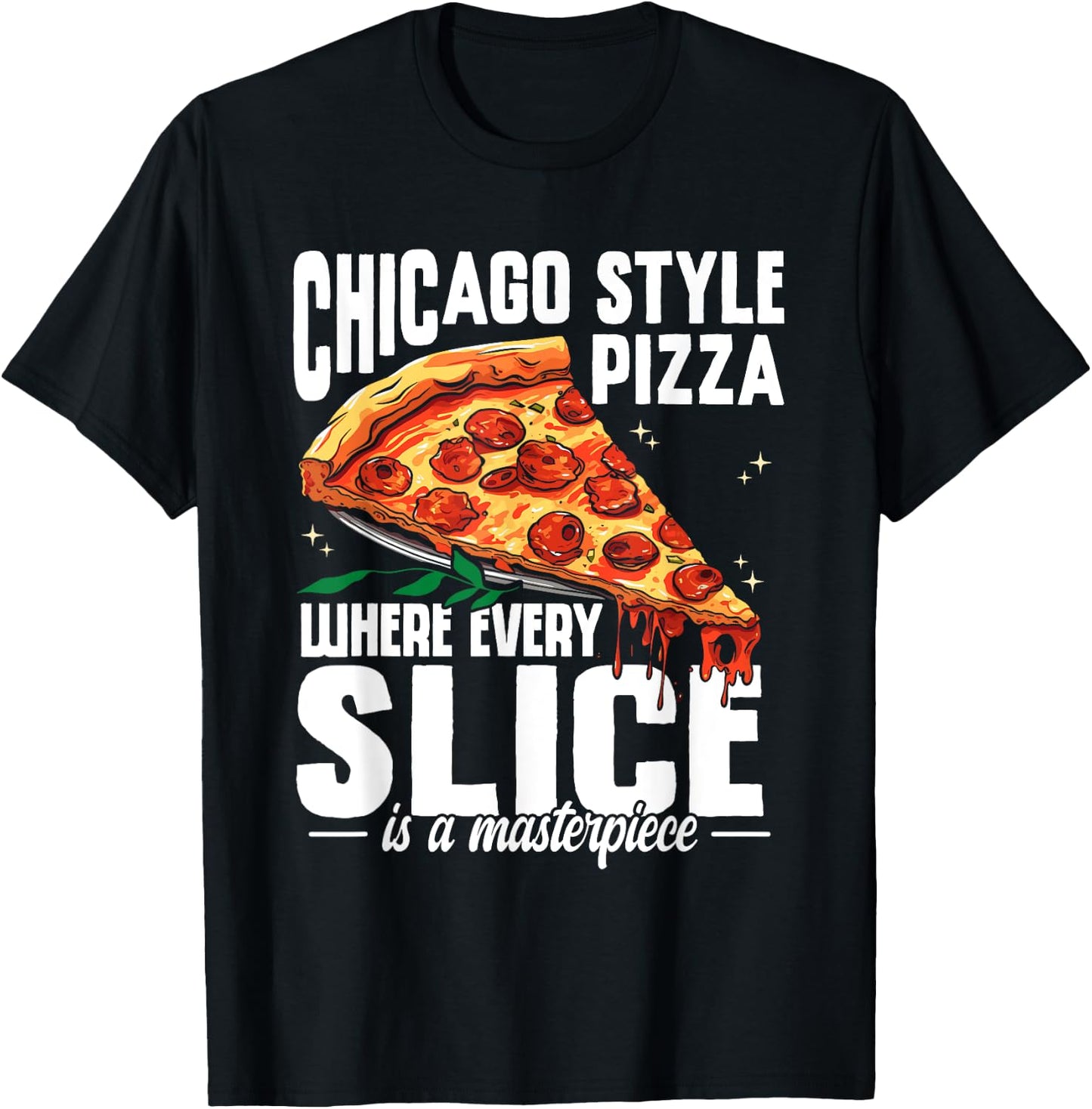 Chicago Pizza Lover Every Slice Masterpiece Italia Foodie T-Shirt - T-Shirt | Black