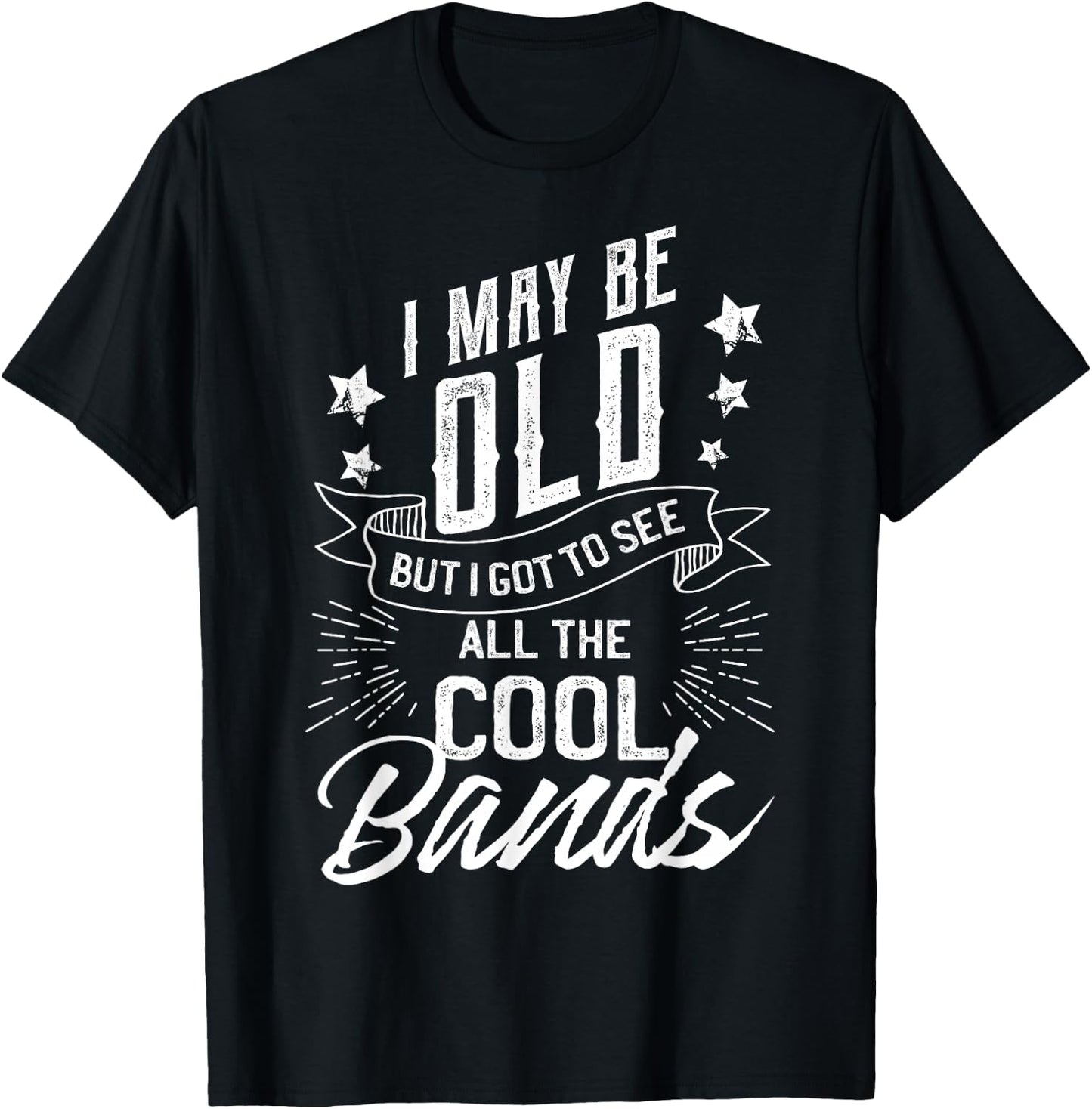 I May Be Old But I Saw The Cool Bands Old Gift Design T-Shirt - T-Shirt | Black