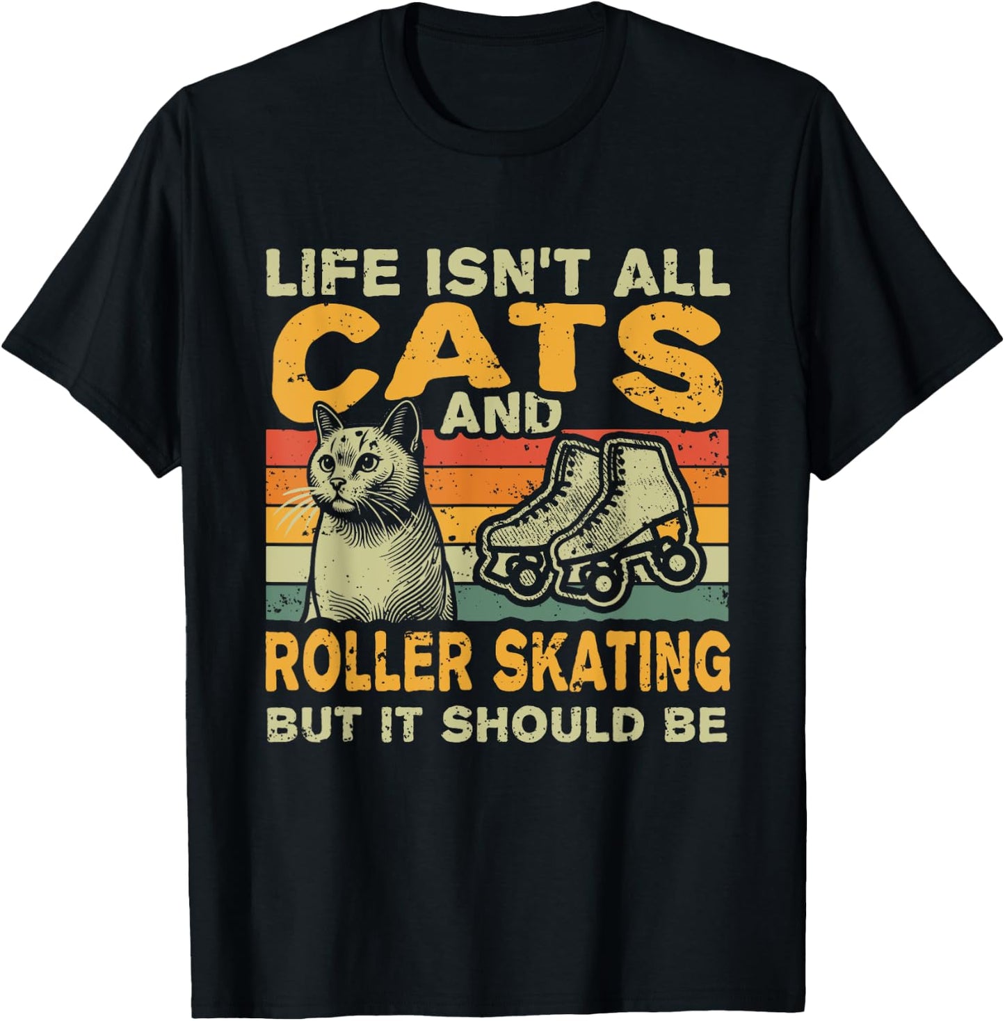 Retro Life Isn't All Cats And Roller Skating T-Shirt - T-Shirt | Black