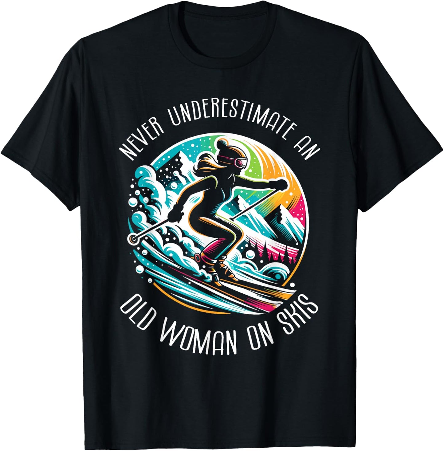 Never Underestimate An Old Woman On Skis Skier Skiing T-Shirt - T-Shirt | Black