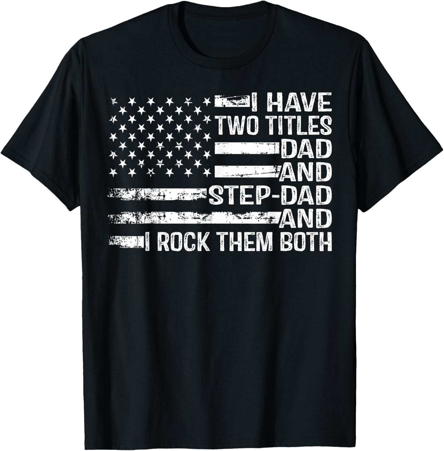 American Flag I Have Two Titles Dad And Stepdad Father's Day T-Shirt - T-Shirt | Black