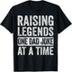Fathers Day Dad Joke, Raising Legends One Dad Joke At A Time T-Shirt - T-Shirt | Black