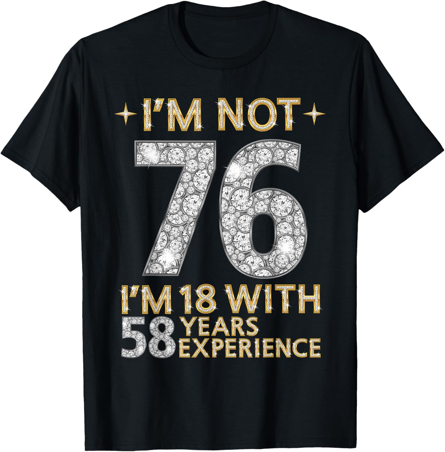 I'm Not 76 I'm 18 with 58 Years Experience Funny 76th b-day T-Shirt - T-Shirt | Black