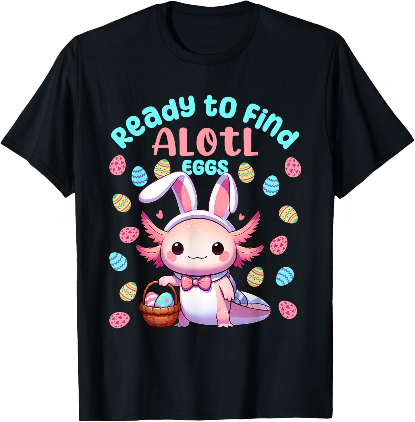Ready to Find Alotl Eggs Cute Easter Axolotl Kawaii Anime T-Shirt - T-Shirt | Black