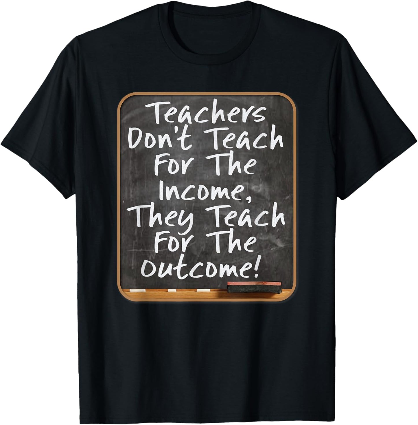 Teachers Don't Teach For Income Teach For Outcome Teachers Women Kids T-Shirt - T-Shirt | Black