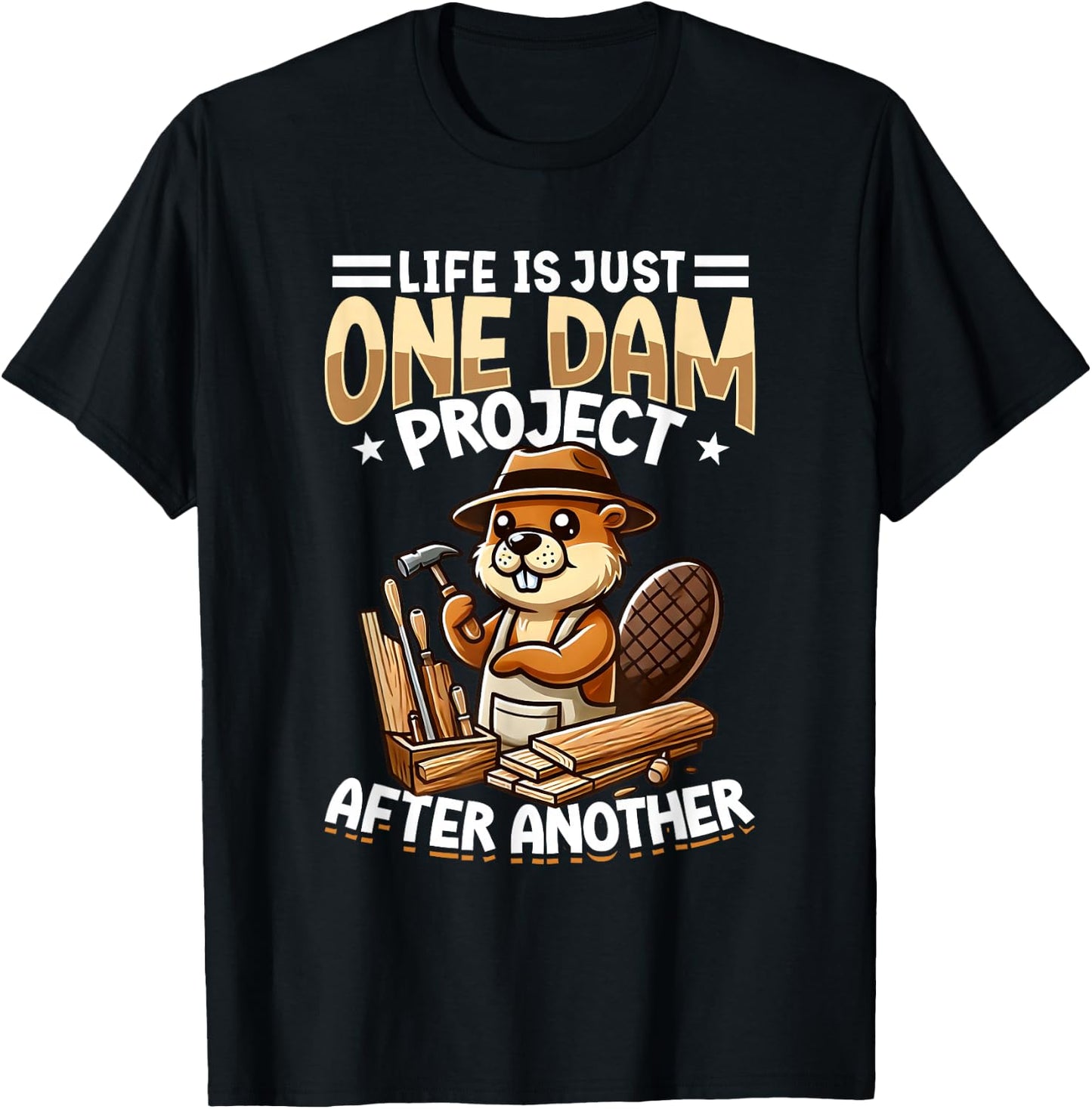 Life Is Just One Dam Project After Another, Craftsman Beaver T-Shirt - T-Shirt | Black