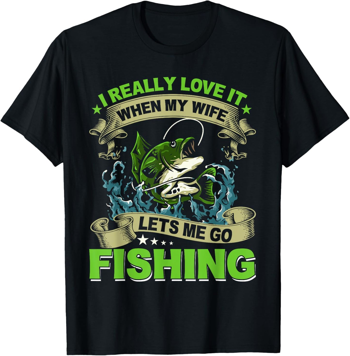 I Really Love It When My Wife Lets Me Go Fishing T-Shirt - T-Shirt | Black