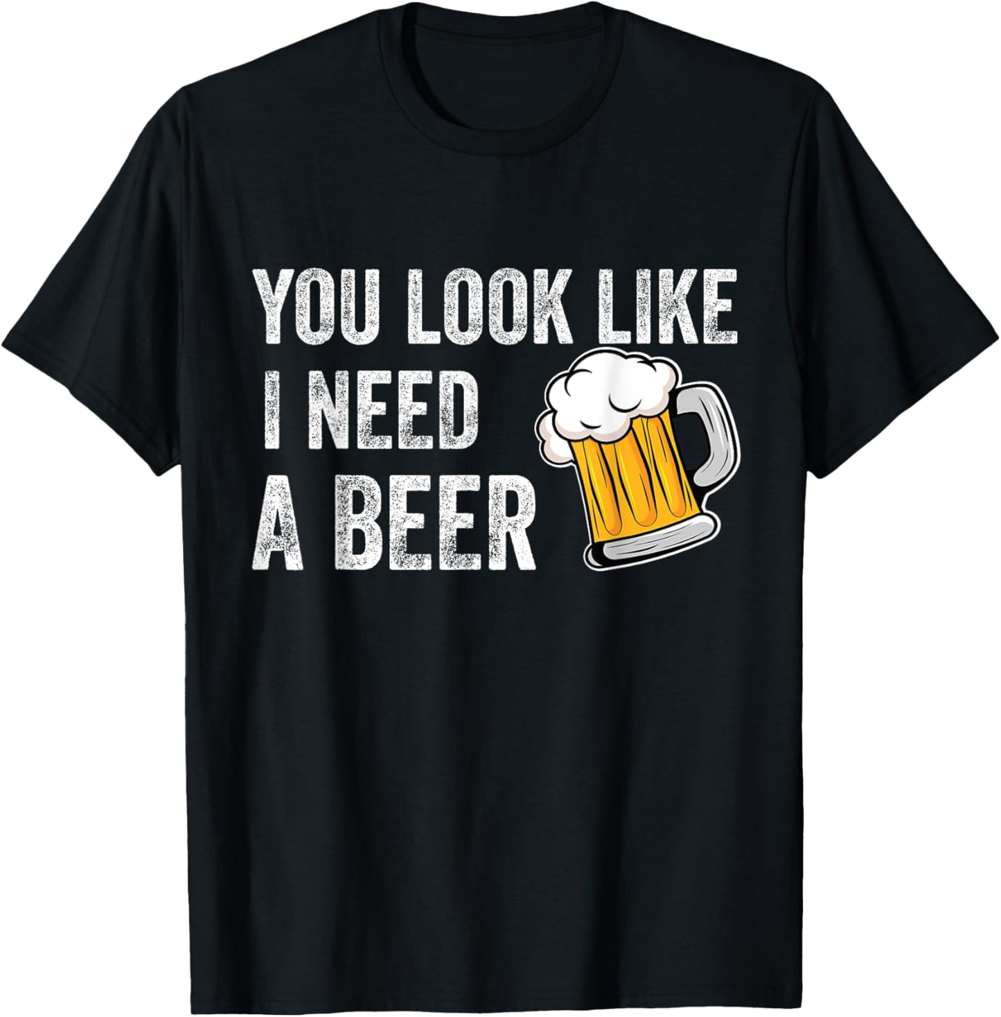 You Look Like I Need A Pint Drinking Funny Beer T-Shirt - T-Shirt | Black