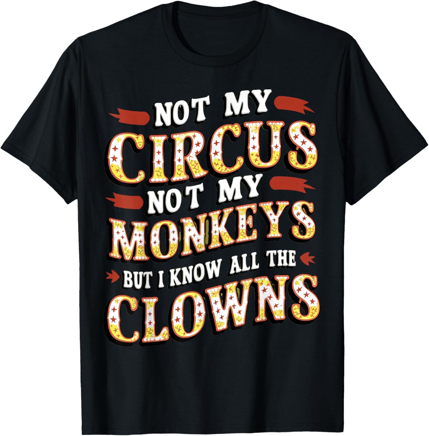 Not My Circus, Not My Monkeys, But Those Clowns.. Circus T-Shirt - T-Shirt | Black