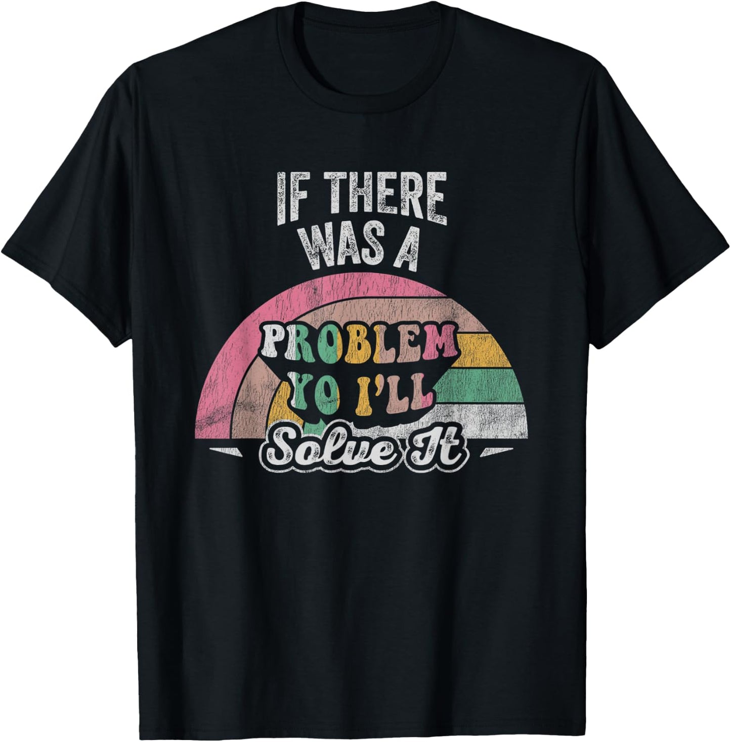 If There Was A Problem Yo I'll Solve It Rainbow T-Shirt - T-Shirt | Black