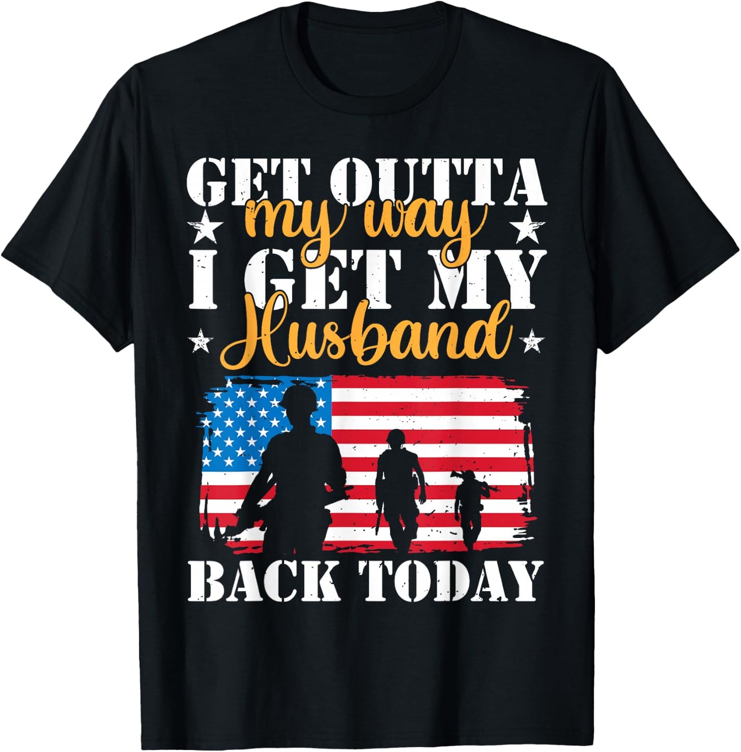 Get Out Of My Way I Get My Husband Back Today US Homecoming T-Shirt - T-Shirt | Black