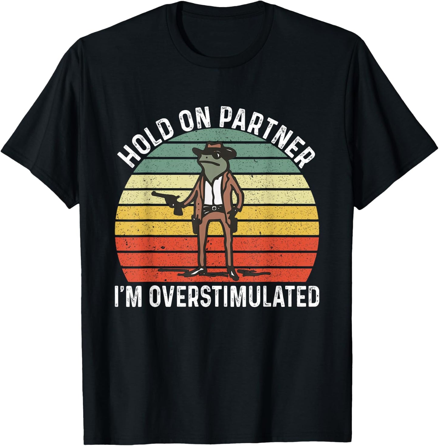 Hold On Partner I'm Overstimulated Cowboy Frog Vintage T-Shirt - T-Shirt | Black