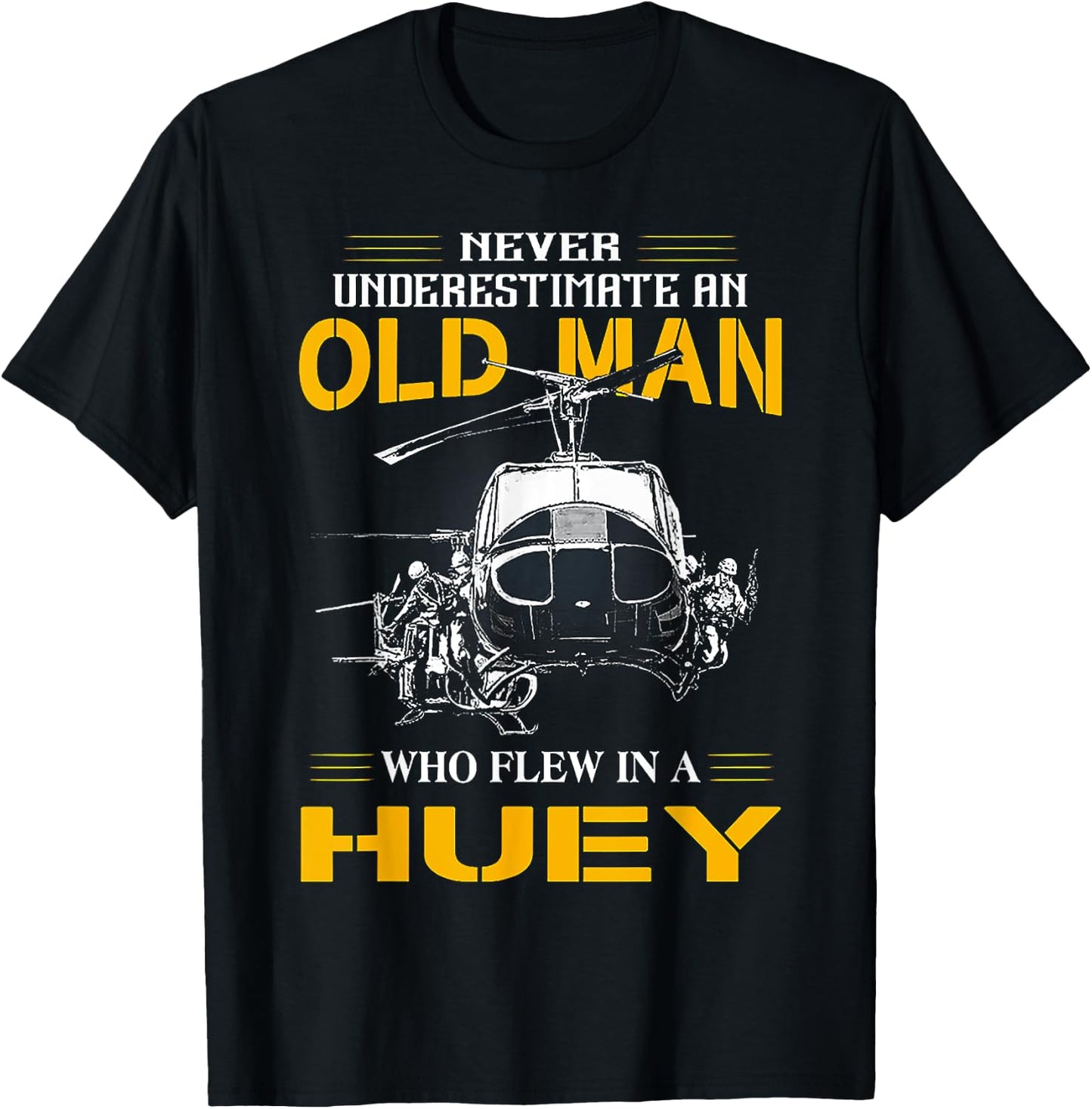 Never Underestimate An Old Man WHo Flew In A Huey T-Shirt - T-Shirt | Black