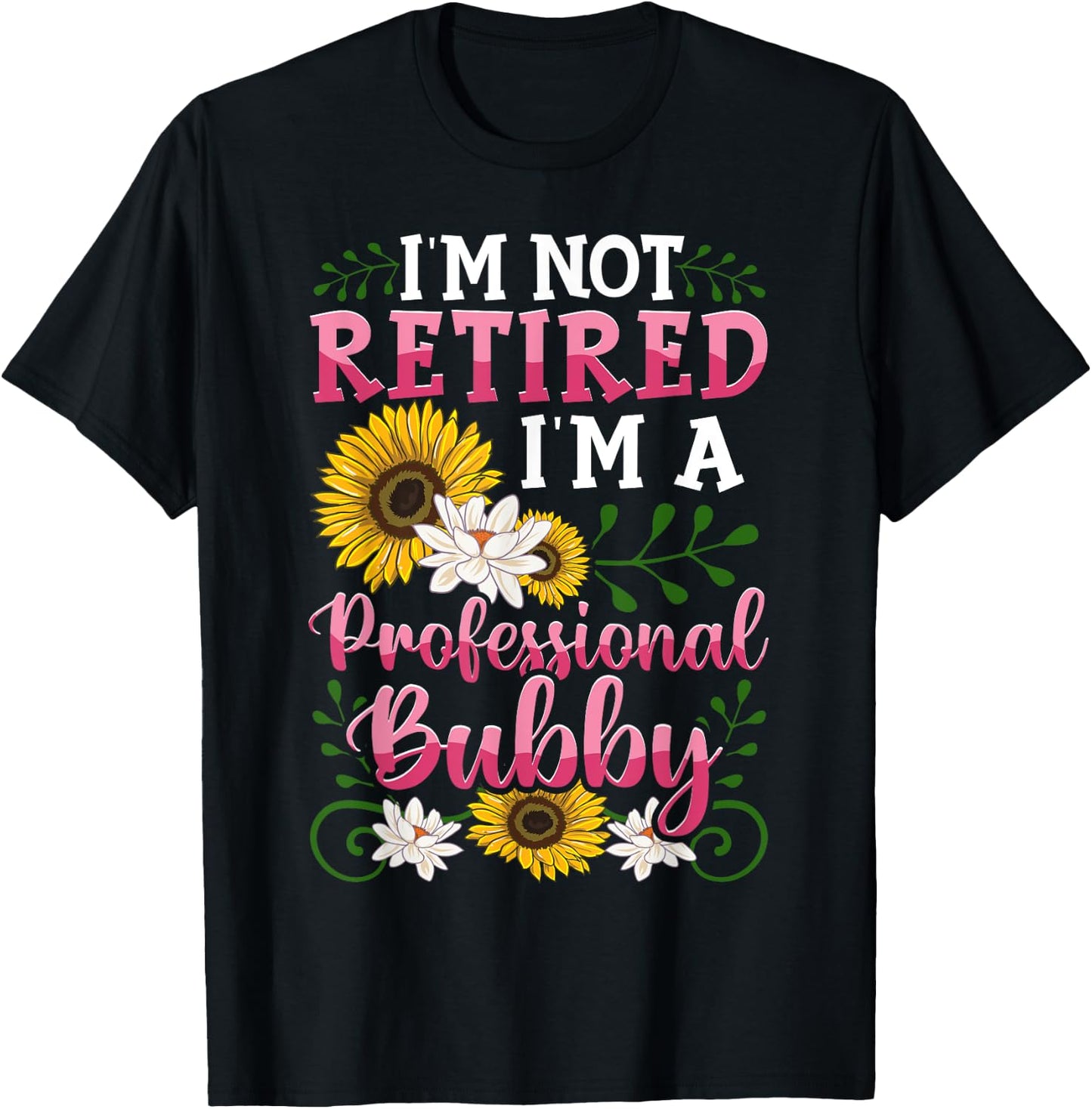 I'm Not Retired I'm A Professional Bubby Mothers Day Gifts T-Shirt - T-Shirt | Black