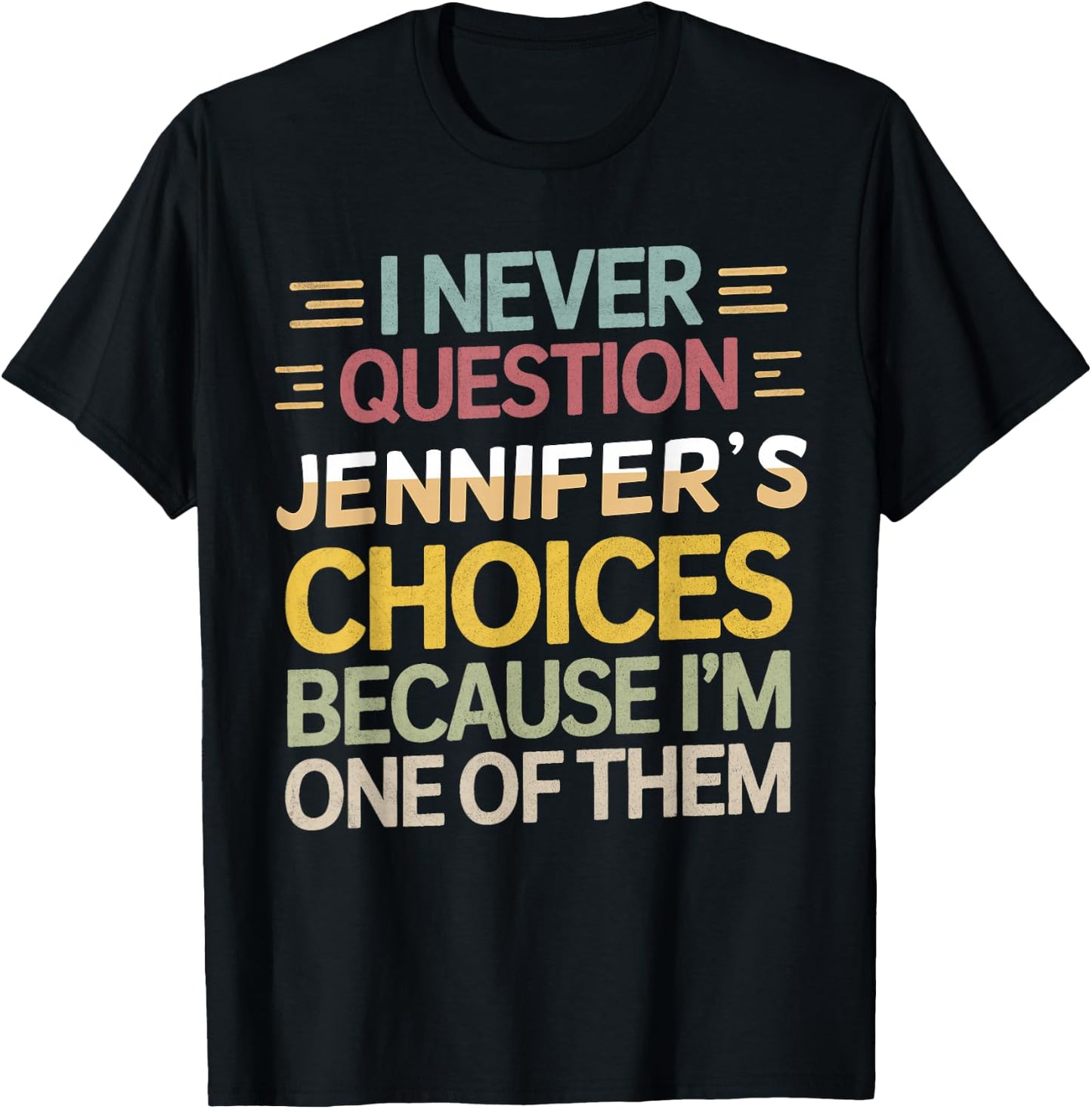 Funny Relationship I Never Question Jennifer’s Choices T-Shirt - T-Shirt | Black