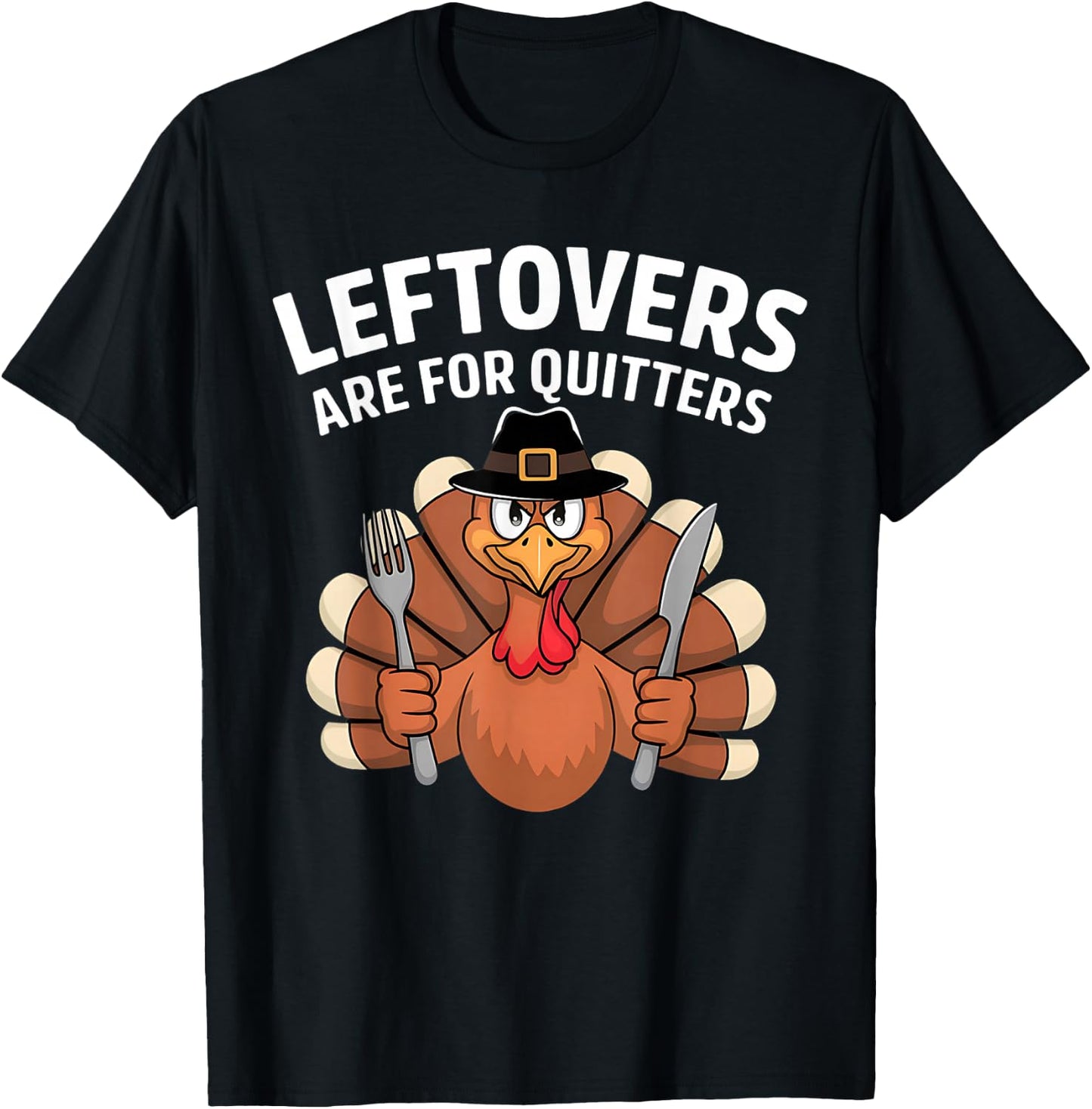 Leftovers Are For Quitters Funny Thanksgiving Men Women Kids T-Shirt - T-Shirt | Black