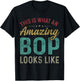 This Is What An Amazing Bop Looks Like Father's Day T-Shirt - T-Shirt | Black