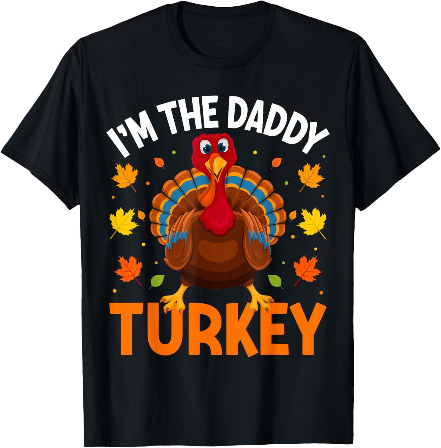 I'm The Daddy Turkey Funny Family Thanksgiving Dad T-Shirt - T-Shirt | Black
