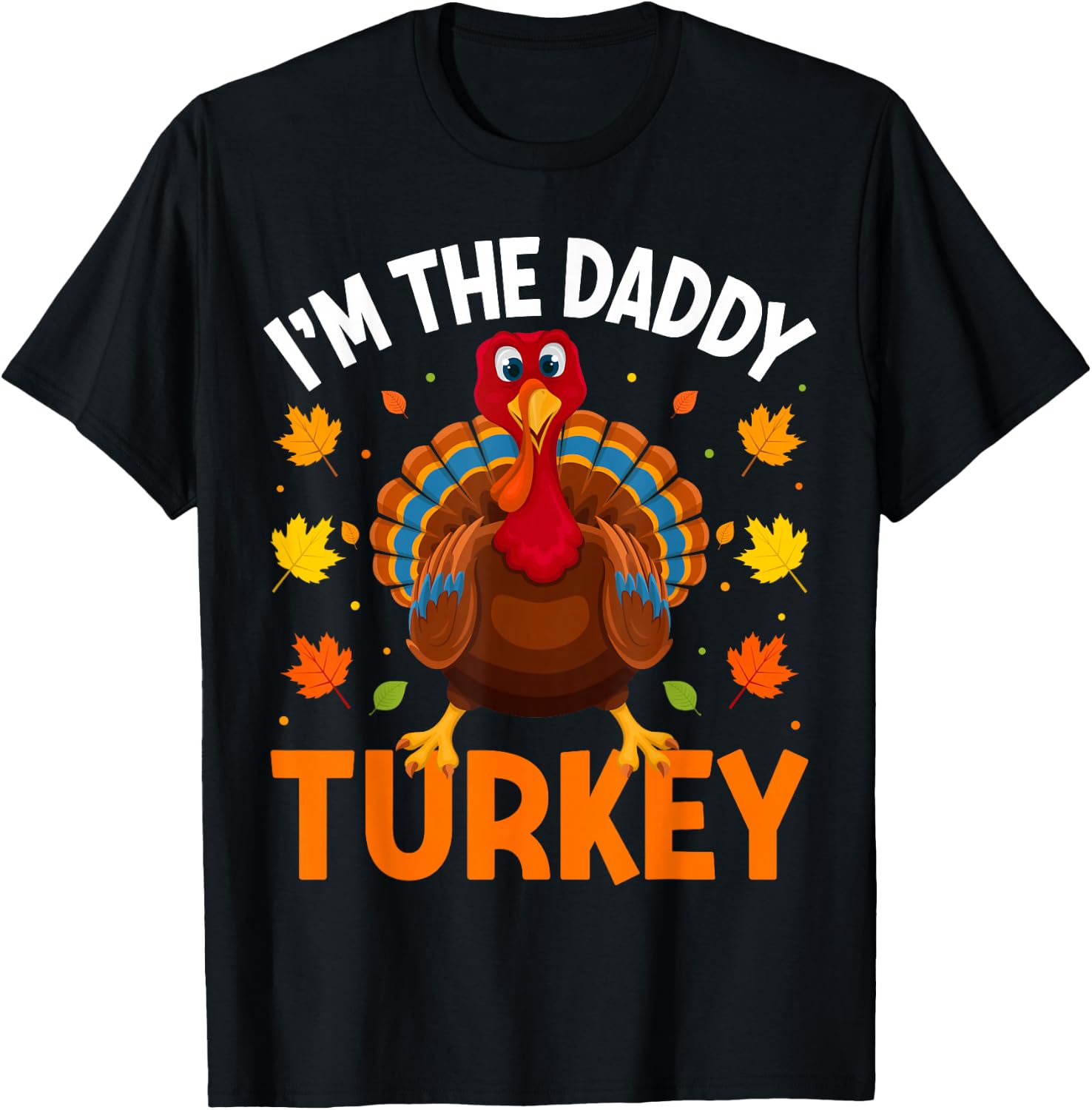 I'm The Daddy Turkey Funny Family Thanksgiving Dad T-Shirt - T-Shirt | Black
