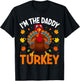 I'm The Daddy Turkey Funny Family Thanksgiving Dad T-Shirt - T-Shirt | Black