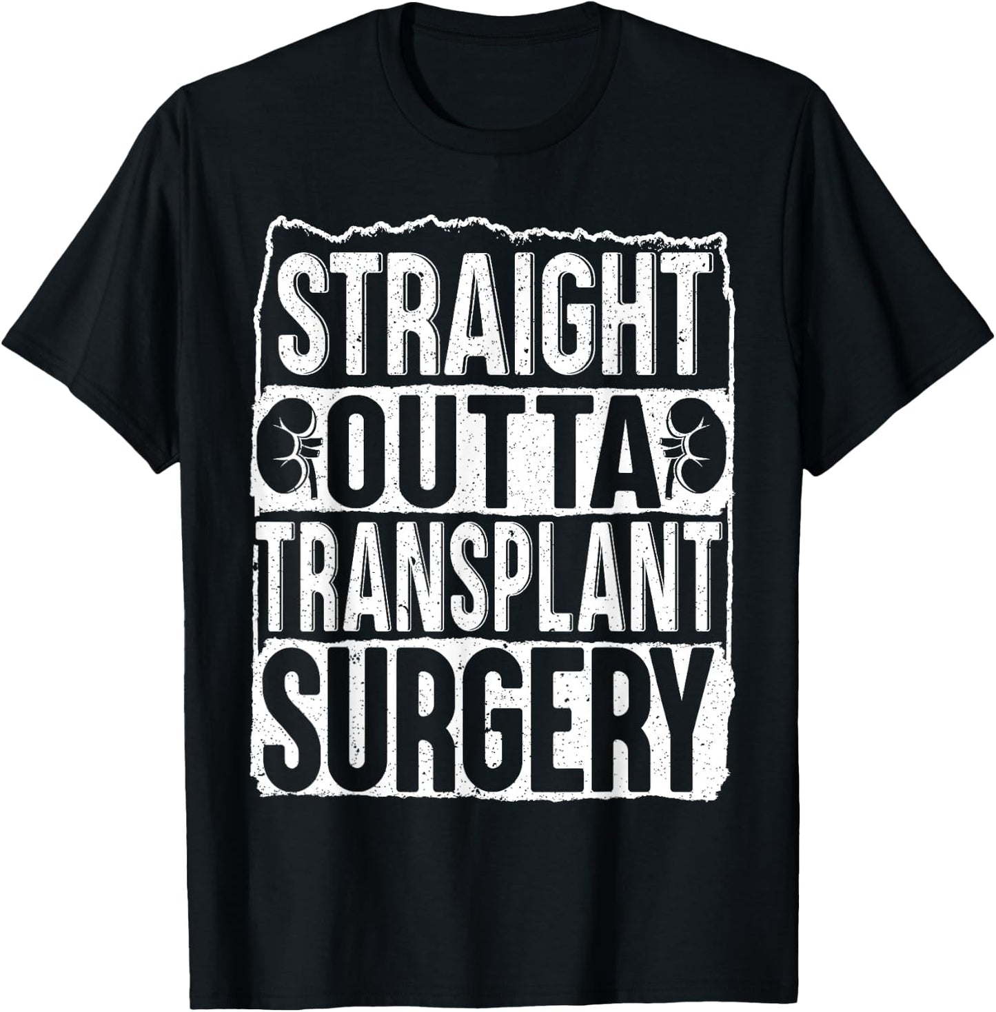 Straight Outta Transplant Surgery Kidney Transplant Survivor T-Shirt - T-Shirt | Black