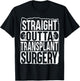 Straight Outta Transplant Surgery Kidney Transplant Survivor T-Shirt - T-Shirt | Black
