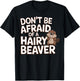 Don't Be Afraid Of A Hairy Beaver T-Shirt - T-Shirt | Black
