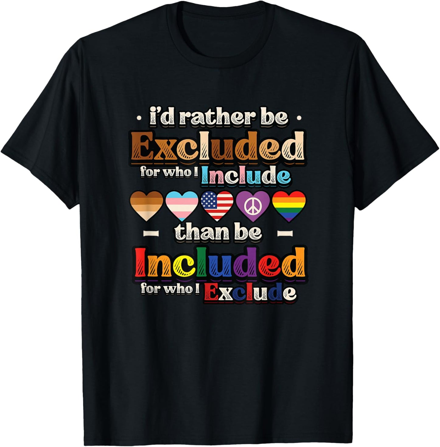 I’d Rather Be Excluded for Who I Include Equality Pride T-Shirt - T-Shirt | Black