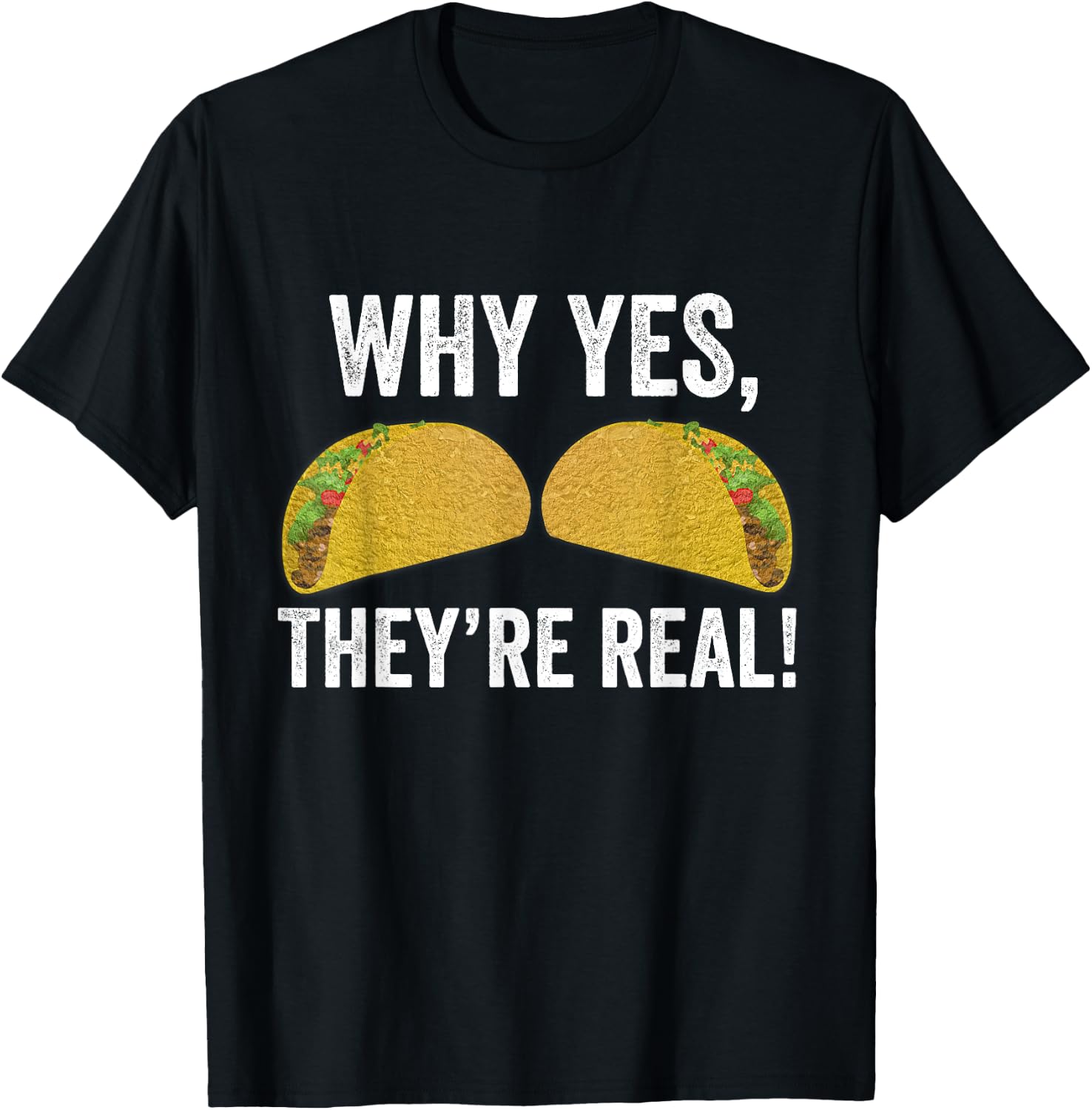 Why Yes They're Real Funny Tacos Boobs Taco Tuesdays Mexican T-Shirt - T-Shirt | Black