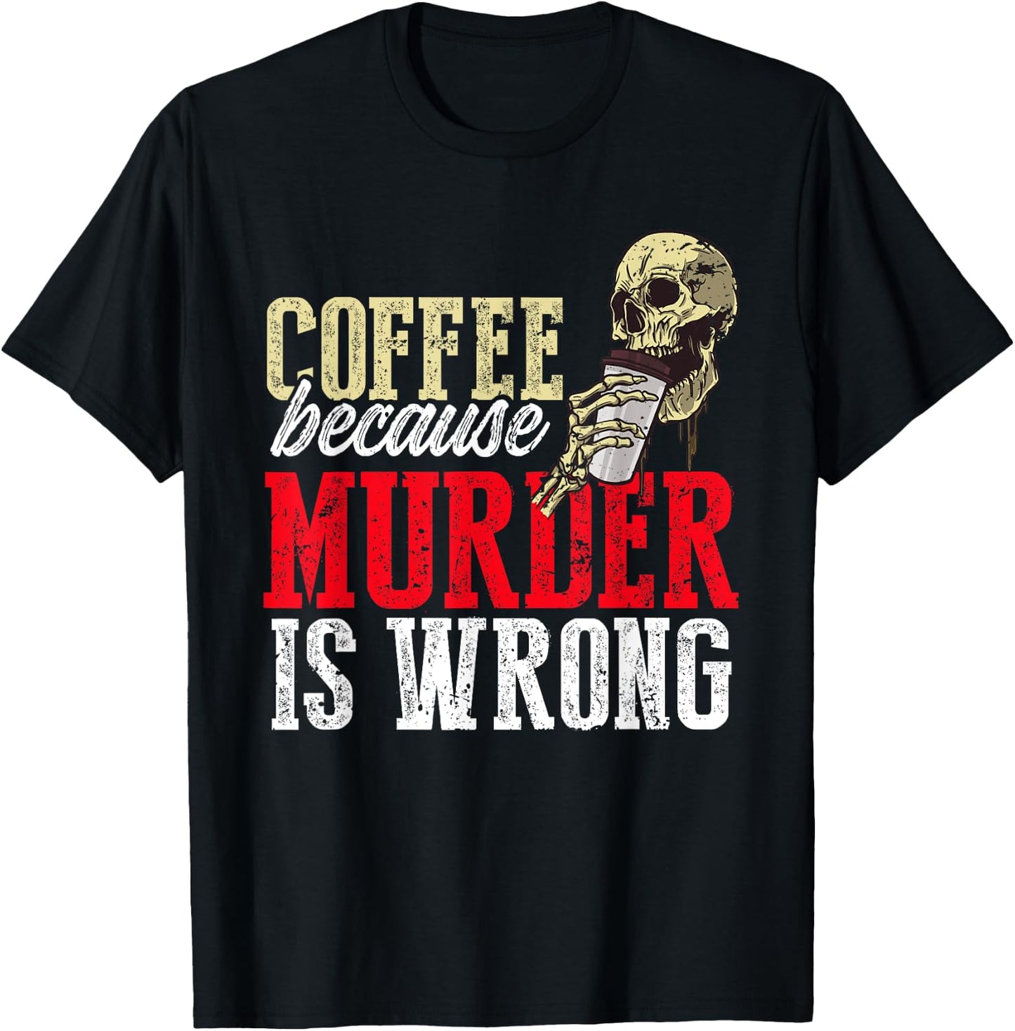 Funny Coffee Because Murder Is Wrong T-Shirt - T-Shirt | Black