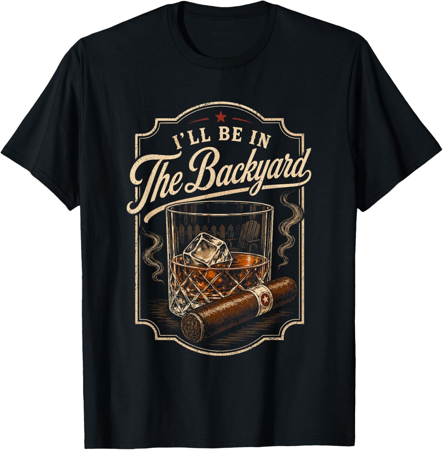 I'll be in the Backyard Bourbon Cigar Whiskey Smoker Dad Bar T-Shirt - T-Shirt | Black
