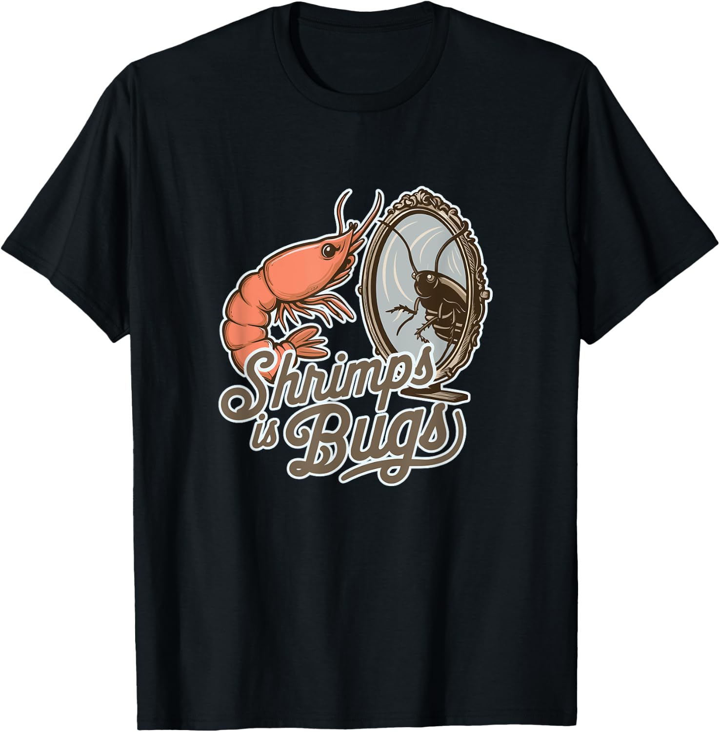 Shrimps is Bugs Funny Seafood Roach Entomology T-Shirt - T-Shirt | Black