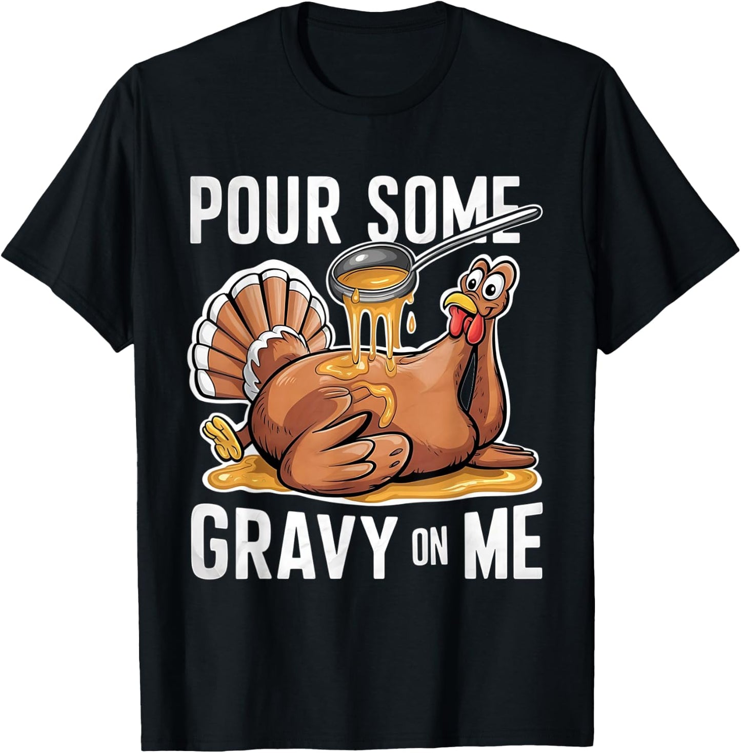 Pour Some Gravy on Me Thanksgiving Day Turkey T-Shirt - T-Shirt | Black