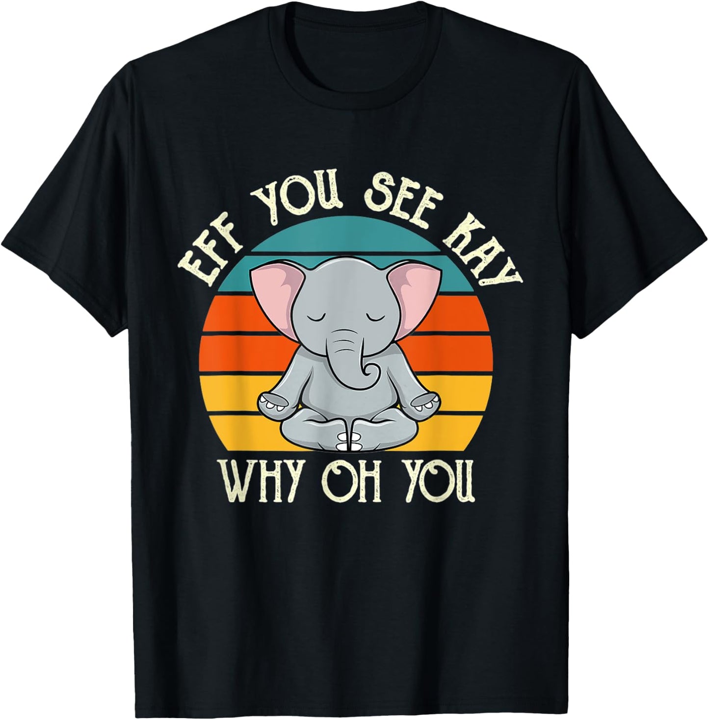 Eff You See Kay Why Oh You Funny Vintage Elephant Yoga Lover T-Shirt - T-Shirt | Black