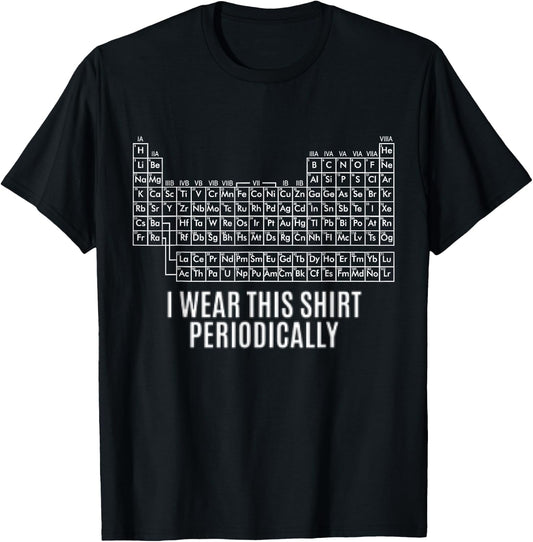 Funny I Wear This Shirt Periodically Woman T-Shirt - T-Shirt | Black