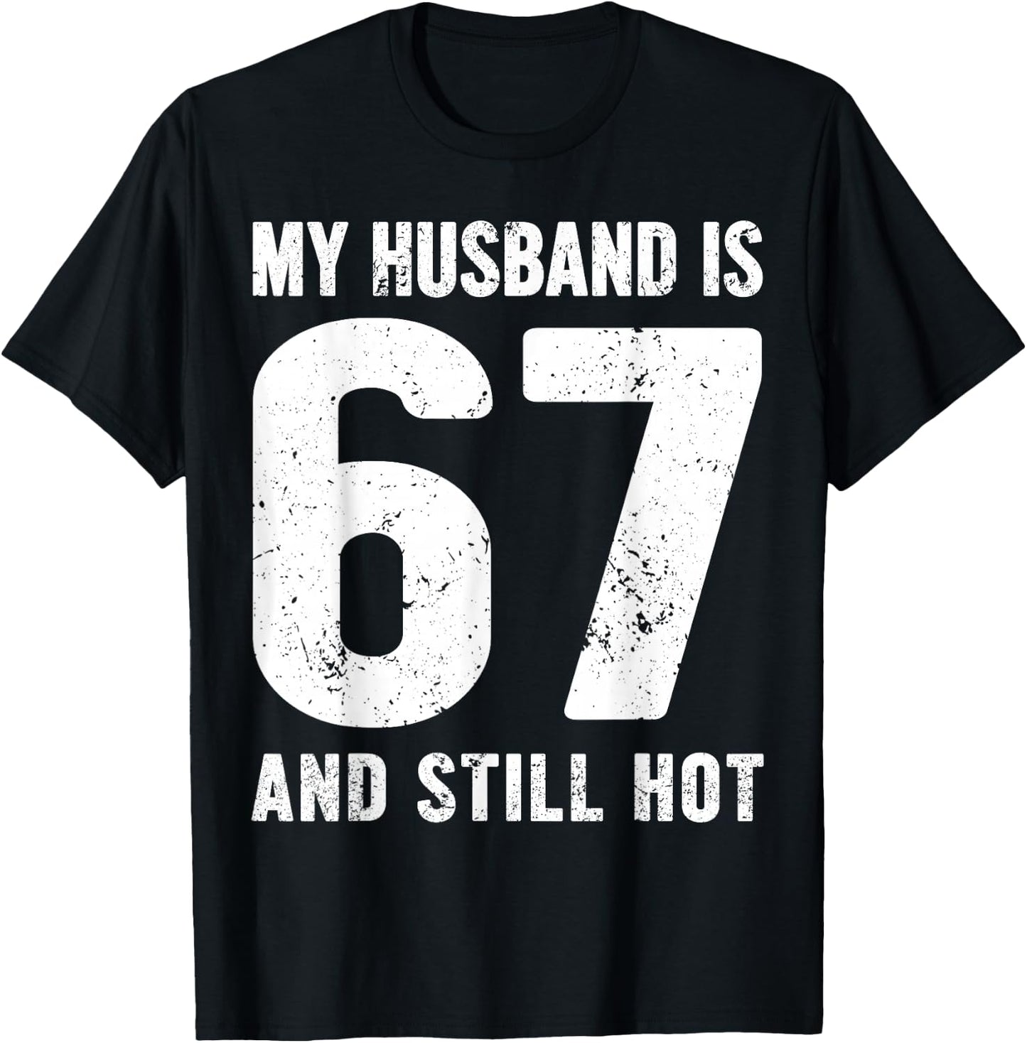My Husband is 67 and Still Hot 67th Birthday Wife Funny Idea T-Shirt - T-Shirt | Black
