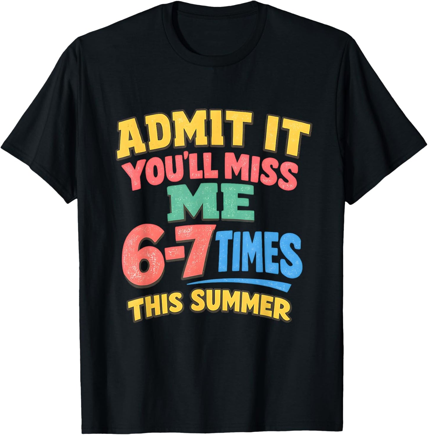 Admit It You'll Miss Me 6-7 Times Last Day School Teacher T-Shirt - T-Shirt | Black