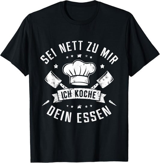 with German Text "Sei Nett Zu Mir Ich Koche Dein Essen Koch Hobbykoch Chefkoch, black T-Shirt - T-Shirt | Black